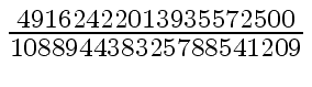 $ {{49162422013935572500} \over {108894438325788541209}}$