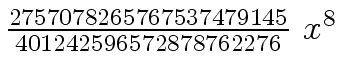 $ {{{2757078265767537479145} \over {401242596572878762276}} \ {x \sp
8}}$