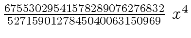 $ {{{67553029541578289076276832} \over {5271590127845040063150969}} \ {x \sp
4}}$