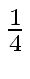 $ {\frac{{1}}{{4}}}$