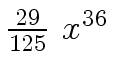 $ {{{29} \over {125}} \ {x \sp {36}}}$