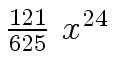 $ {{{121} \over {625}} \ {x \sp {24}}}$