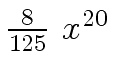 $ {{8 \over {125}} \ {x \sp {20}}}$