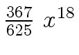 $ {{{367} \over {625}} \ {x \sp
{18}}}$