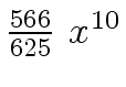 $ {{{566} \over {625}} \ {x \sp
{10}}}$