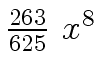 $ {{{263} \over {625}} \ {x \sp 8}}$