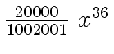 $ {{{20000} \over {1002001}} \ {x
\sp {36}}}$