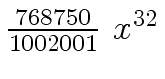 $ {{{768750} \over
{1002001}} \ {x \sp {32}}}$