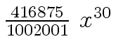 $ {{{416875} \over {1002001}} \ {x \sp {30}}}$
