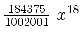 $ {{{184375} \over {1002001}} \ {x \sp {18}}}$