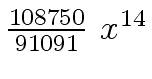 $ {{{108750} \over {91091}} \ {x \sp {14}}}$