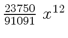 $ {{{23750} \over
{91091}} \ {x \sp {12}}}$