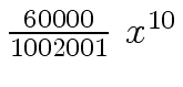 $ {{{60000} \over {1002001}} \ {x \sp {10}}}$