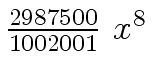 $ {{{2987500} \over {1002001}} \ {x \sp 8}}$