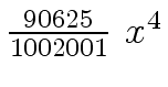 $ {{{90625} \over {1002001}} \ {x \sp 4}}$