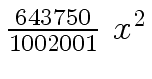 $ {{{643750} \over
{1002001}} \ {x \sp 2}}$