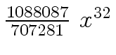 $ {{{1088087} \over {707281}} \ {x \sp {32}}}$