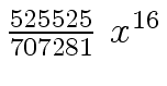 $ {{{525525} \over {707281}} \ {x \sp
{16}}}$