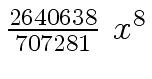 $ {{{2640638}
\over {707281}} \ {x \sp 8}}$