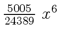 $ {{{5005} \over {24389}} \ {x \sp
6}}$