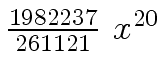 $ {{{1982237} \over {261121}} \ {x \sp {20}}}$