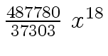 $ {{{487780}
\over {37303}} \ {x \sp {18}}}$