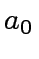 $ a_0$