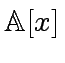 $ {\mbox{${\mathbb{A}}$}}[x]$