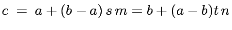 $\displaystyle c \ = \ a + (b - a) \, s \, m = b + (a - b) t\, n$