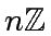 $ n{\mbox{${\mathbb{Z}}$}}$