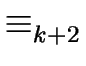 $ \equiv_{{{k+2}}}^{{}}$