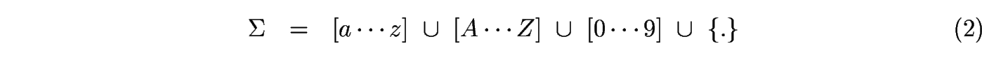 \begin{equation}
{\Sigma} \ \ = \ \ [a \cdots z] \ \cup \ [A \cdots Z] \ \cup \ [0 \cdots 9]
\ \cup \ \{. \}
\end{equation}