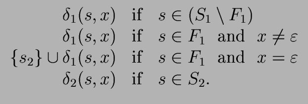 $\displaystyle \begin{array}{rcl} {\delta}_1 (s,x) & {\rm if} & s \in (S_1 \setm...
... \ x = {{\varepsilon}} \\  {\delta}_2 (s,x) & {\rm if} & s \in S_2. \end{array}$