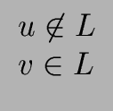 $\displaystyle \begin{array}{l} u \not\in L \\  v \in L \end{array}$