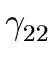 $ \gamma_{{{22}}}^{{}}$