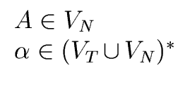 $\displaystyle \begin{array}{l} A \in {V}_N \\  {\alpha} \in ({V}_T \, {\cup} \, {V}_N)^{\ast} \end{array}$