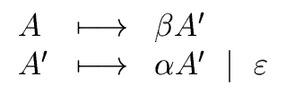 $\displaystyle \begin{array}{lll} A & \longmapsto & {\beta} A' \\  A' & \longmapsto & {\alpha} A' \ \mid \ {\varepsilon} \\  \end{array}$