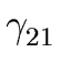 $ \gamma_{{{21}}}^{{}}$