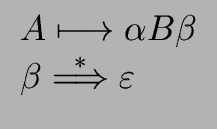 $\displaystyle \begin{array}{l} A \longmapsto {\alpha} B {\beta} \\  {\beta} \stackrel{\ast}{\Longrightarrow} {\varepsilon} \end{array}$