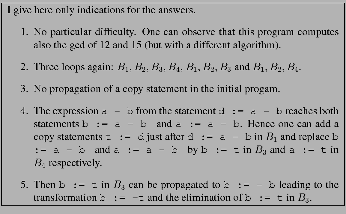 % latex2html id marker 379
\fbox{
\begin{minipage}{13 cm}
I give here only indic...
...nd the elimination of {\tt b := t} in $B_3$.
\end{enumerate}\par
\end{minipage}}