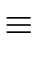 $\displaystyle \equiv$