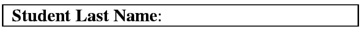 \fbox{
{\bf Student Last Name}: \mbox{ \ \ \ \ \ \ \ \ \ \ \ \ \ \ \ \ \ \ \ \ \ \ \ \ \ \ \ \ \ \ \ \ \ \ \ \ \ \ \ \ }
}