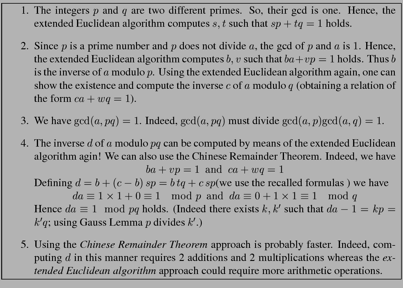 \fbox{
\begin{minipage}{15 cm}
\begin{enumerate}
\item The integers $p$\ and $q$...
...proach could require
more arithmetic operations.
\end{enumerate}\end{minipage}}