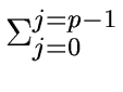 $\displaystyle \Sigma_{{{j=0}}}^{{{j=p-1}}}$