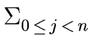 $ \Sigma_{{{0 \, \leq \, j \, < \, n}}}^{{}}$