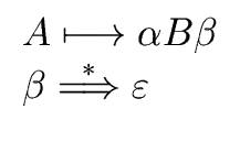 $\displaystyle \begin{array}{l} A \longmapsto {\alpha} B {\beta} \\ {\beta} \stackrel{\ast}{\Longrightarrow} {\varepsilon} \end{array}$
